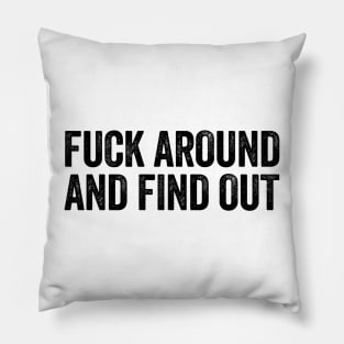 Fuck Around And Find Out (Black) Pillow