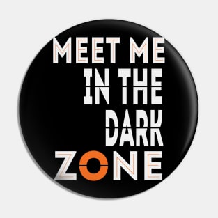 Meet Me In The Dark Zone Pin