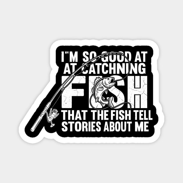 I'm So Good At Catching Fish Angler Gift Magnet by ArtistTee ⭐⭐⭐⭐⭐