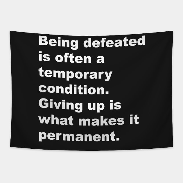 Being defeated is often a temporary outcome. Giving up is what makes it permanent Tapestry by Gameshirts