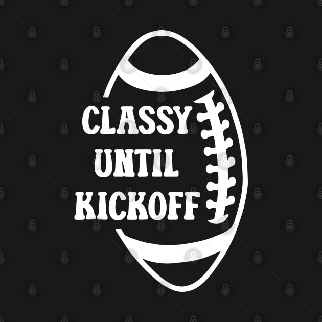 Classy Until Kickoff Football Game Day, Women Football by Jsimo Designs