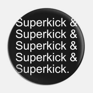 Superkick & Superkick & Superkick ... Pin