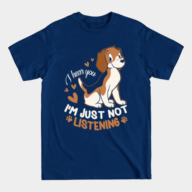 Disover I Hear You I'm Just Not Listening - Beagle Dog - T-Shirt