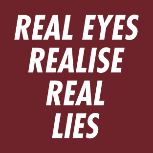 Real Eyes Realise Real Lies T-Shirt