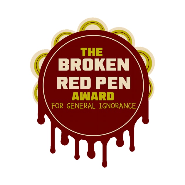 The Broken Red Pen Award for General Ignorance by LochNestFarm