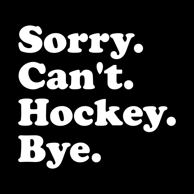 Funny Sorry Can't Hockey Bye Men Smile Gift by ArchmalDesign