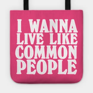 I wanna live like common people. Pulp. Tote