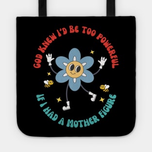 God Knew I'd Be Too Do you love a funny outfit filled with sarcasm and wit? Then this design is just for you! Makes a great ice breaker at parties or social gatherings and is also great for every day wear. If I Had A Mother Figure Tote