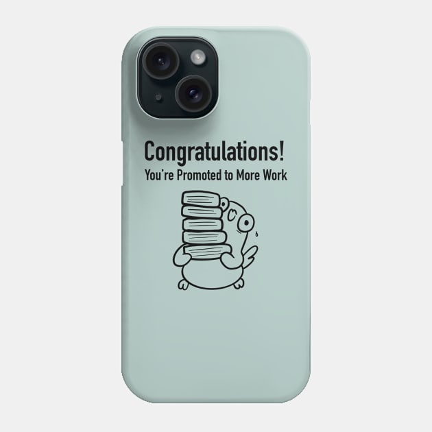 Congratulations, You're Promoted to More Work Phone Case by Smolthing