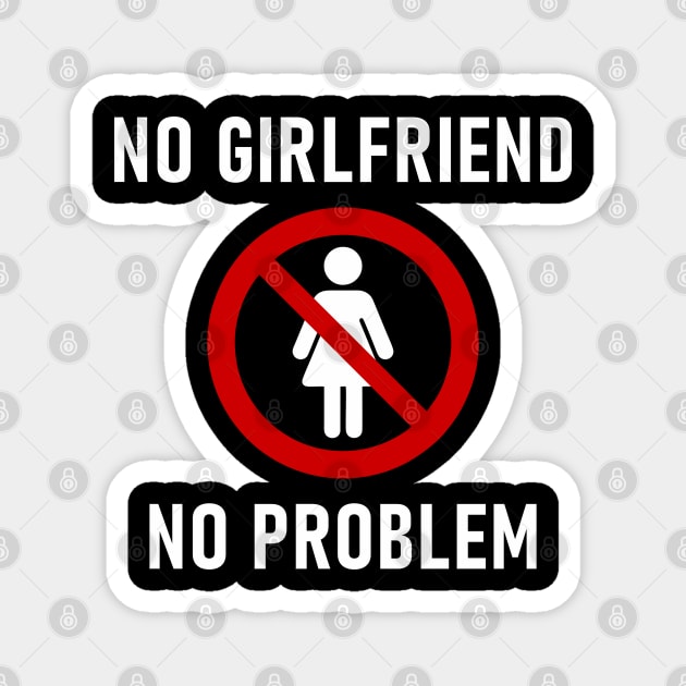 No Girlfriend No Problem Anti Relationship Sarcasm Magnet by Anticorporati