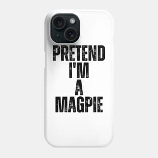 Pretend I'm A Magpie Phone Case