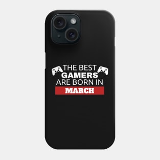 The Best Gamers Are Born In March Phone Case