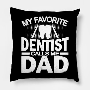 My Favorite Dentist Calls Me Dad Pillow