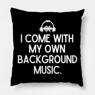 I come with my own background music Pillow