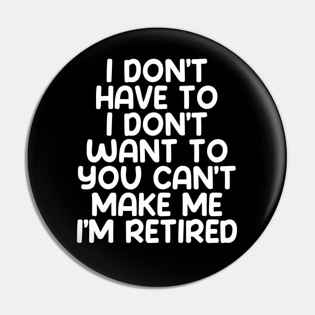 I don’t have to, I don’t want to, you can’t make me. I’m retired on a Dark Background Pin by Puff Sumo