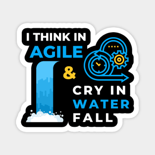 I Think in Agile & Cry in Water Fall Magnet