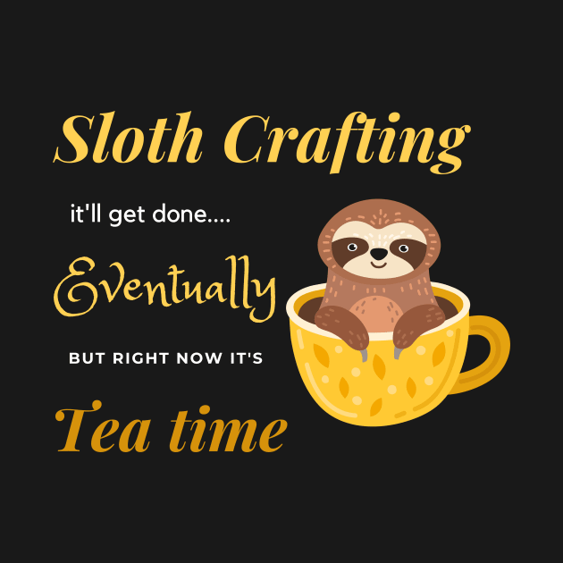 Sloth crafting it'll get done, eventually, but right now it's tea time. by Craft Tea Wonders