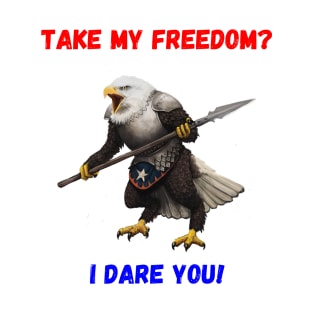 Take My Freedom?  I Dare You! T-Shirt