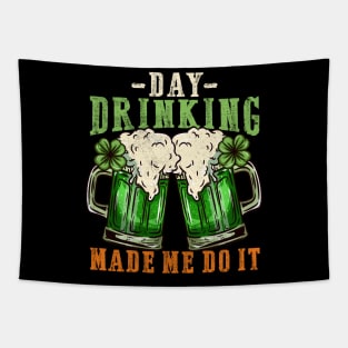 Day drinking made me do it I Funny St. Patrick's Day design Tapestry