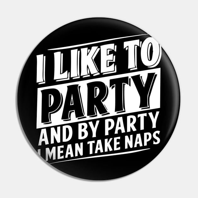 I Like To Party And By Party I Mean Take Naps Pin by Suedm Sidi