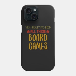 Yes. I Really Do Need All Those Board Games - Board Game Inspired Graphic - Tabletop Gaming  - BGG Phone Case