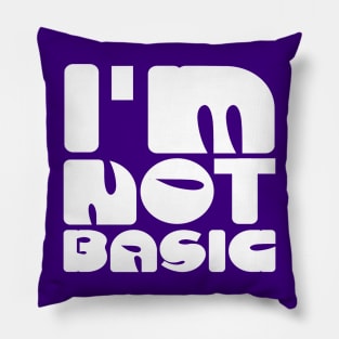 I'm Not Basic Pillow