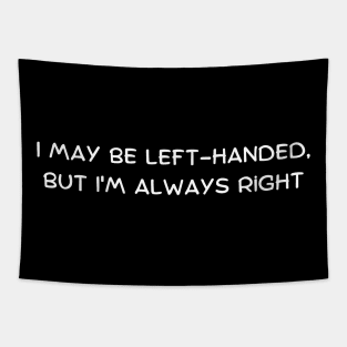 I may be left-handed, but I'm always right Tapestry