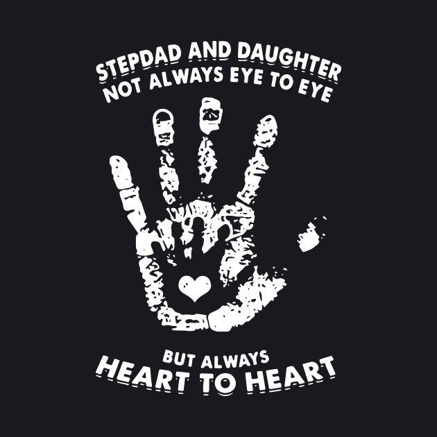 Stepdad And Daughter Not Always Eye To Eye But Always Heart To Heart Daughter by erbedingsanchez