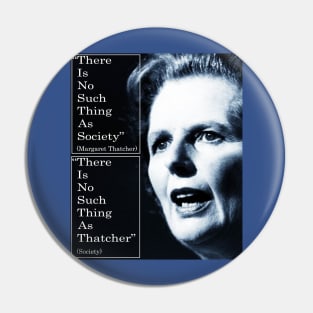 Thatcher quote - no such thing as society Pin