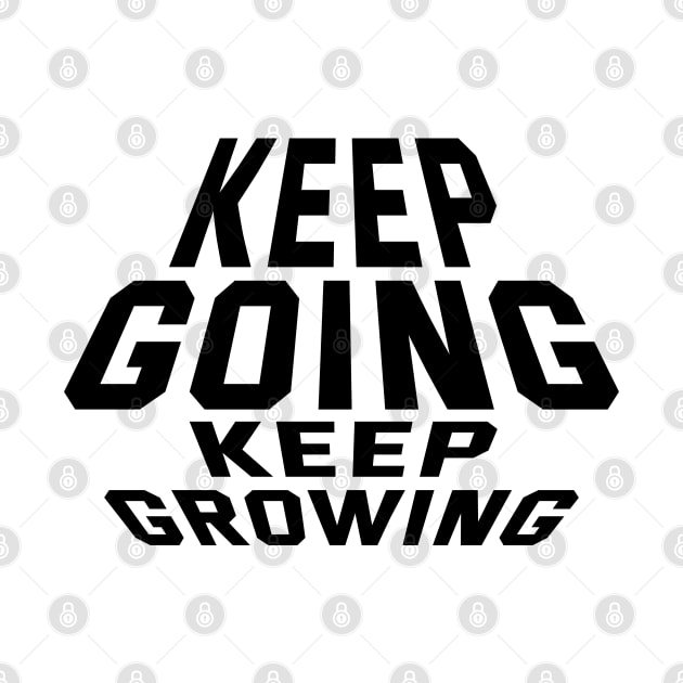 Keep Going Keep Growing by Texevod