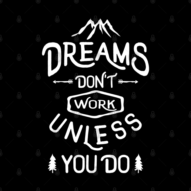 Dreams Don't Work Unless You Do by cidolopez