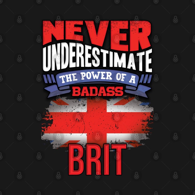 Never Underestimate The Power Of A Badass Brit - Gift For British With British Flag Heritage Roots From Great Britain by giftideas