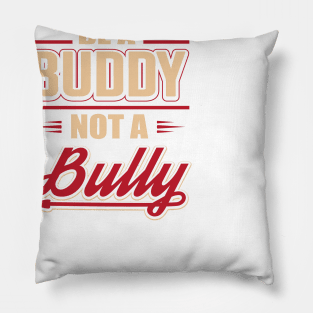 Be A Buddy Not A Bully Pillow