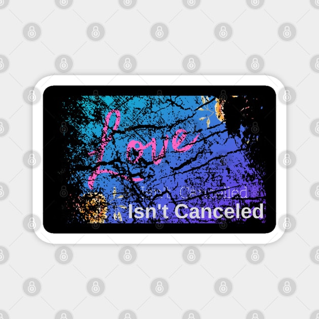 Love Isn't Cancelled - Valentines Sweetheart Distressed Magnet by Apathecary