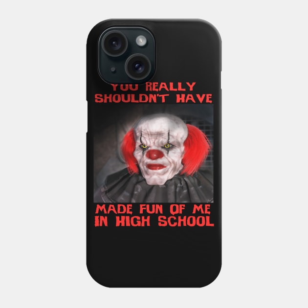 Scary Clown "Shouldn't Have Bullied Me In High School" Very Cool Halloween Horror Meme Phone Case by blueversion