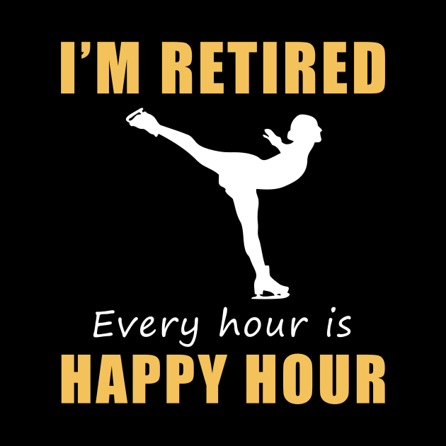 Glide into Retirement Bliss! 'I'm Retired, Every Hour is Happy Hour' Ice-Skating Tee & Hoodie ⛸️ by MKGift