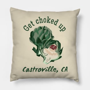 Get Choked Up - Castroville, CA Pillow