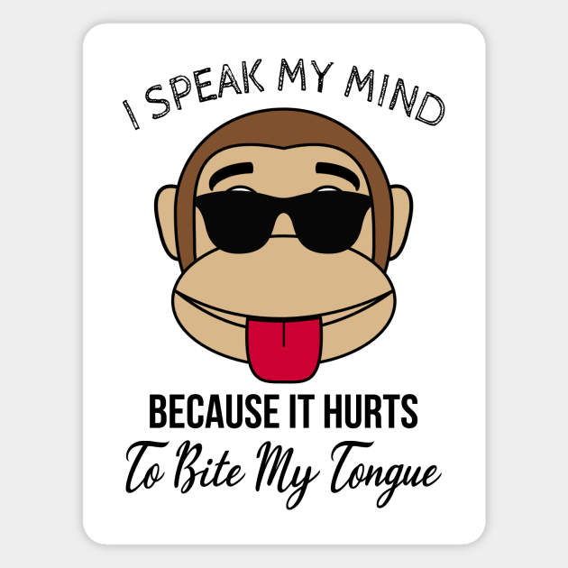 I Speak My Mind Because It Hurts To Bite My Tongue - Funny Monkey - Funny Sayings - Magnet | TeePublic I Speak My Mind Because It Hurts To Bite My Tongue - Funny Monkey - Funny Sayings - Magnet | TeePublic