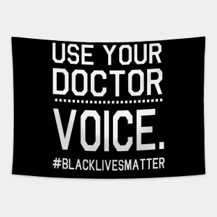 Use Your Doctor Voice Black Lives Matter Fighting Support Help Hope Father Summer July 4th Day Tapestry