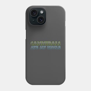 Cannibals Ate my Uncle Phone Case