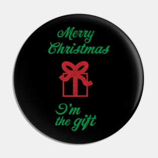 Merry Christmas I'm The Gift Pin