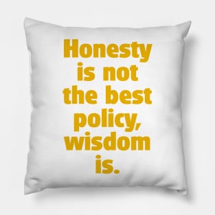 Quote: Is honesty the best policy ? Pillow