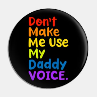 Don't Make Me Use My  Voice  LGBT Gay Pride Pin