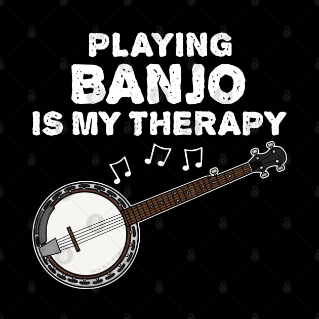 Playing Banjo Is My Therapy, Banjoist Funny by doodlerob