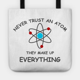 Never trust an atom, they make up everything Tote