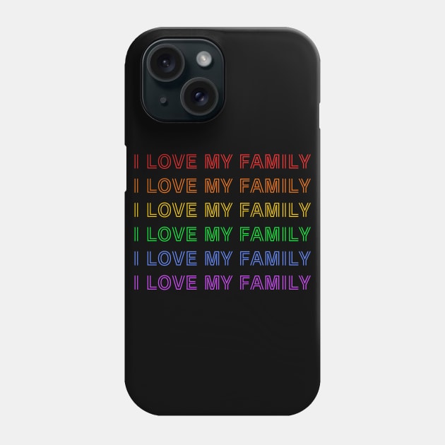 I Love My Family - Rainbow LGBTQ Phone Case by Prideopenspaces