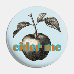 Cider Me! Classic Cider Lovers Refrain. Vintage Woodcut Apple Style Pin