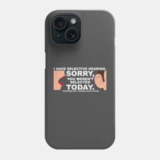 I Have Selective Hearing, You Weren't Selected Phone Case