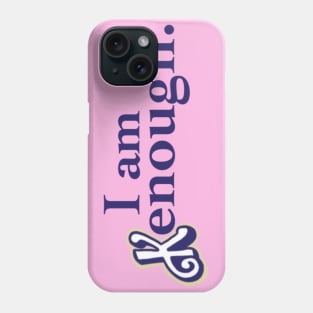 I am kenough Phone Case