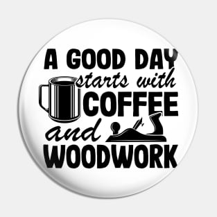 A Good Day Starts With Coffee & Woodwork Funny Woodworking Carpenter Gift Pin